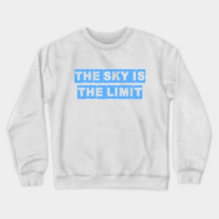 the sky is the limit Crewneck Sweatshirt